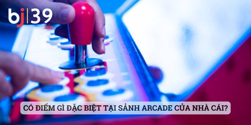 Có điểm gì đặc biệt tại sảnh Arcade của nhà cái?