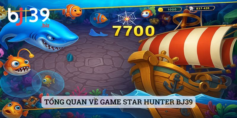 Tổng quan về game Star Hunter BJ39